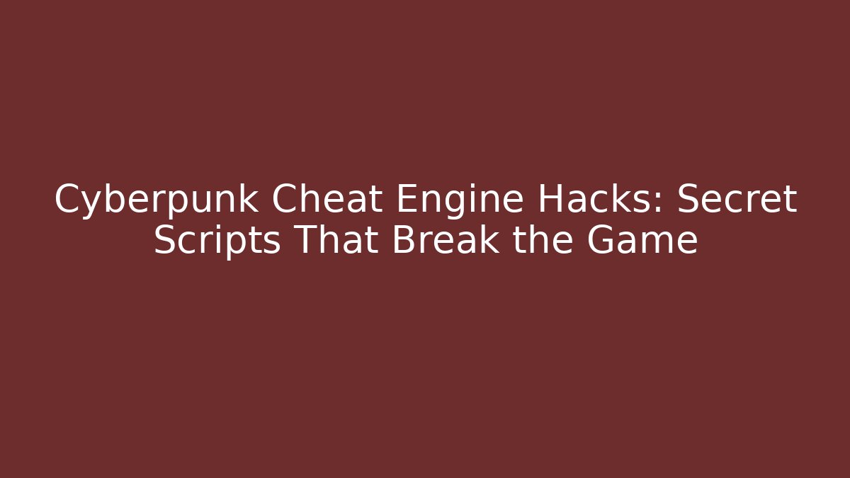 Cyberpunk Cheat Engine Hacks: Secret Scripts That Break the Game - Buddy Program