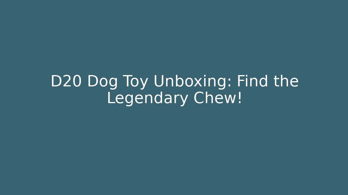 D20 Dog Toy Unboxing: Find the Legendary Chew!