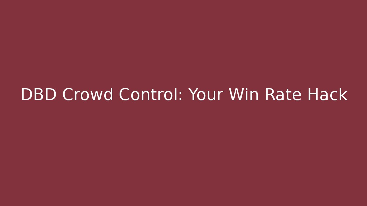 DBD Crowd Control: Your Win Rate Hack