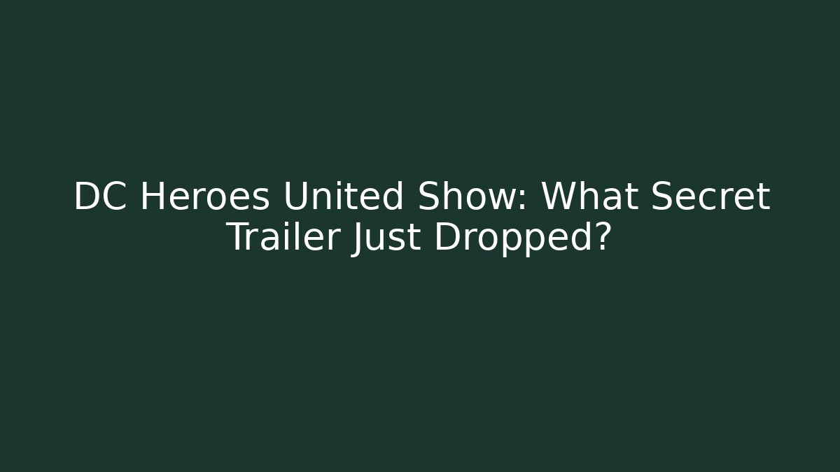 DC Heroes United Show: What Secret Trailer Just Dropped? - Buddy Program