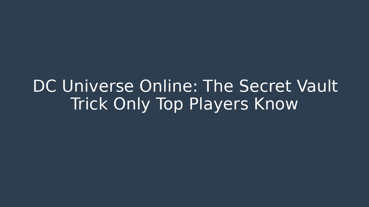 DC Universe Online: The Secret Vault Trick Only Top Players Know