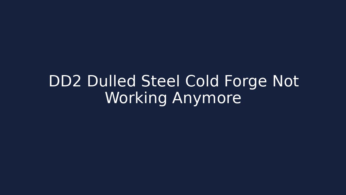 DD2 Dulled Steel Cold Forge Not Working Anymore - Buddy Program