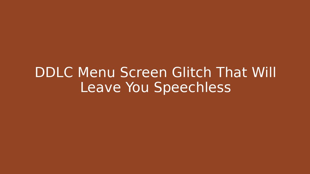 DDLC Menu Screen Glitch That Will Leave You Speechless