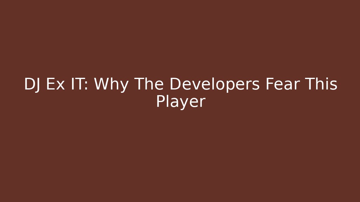 DJ Ex IT: Why The Developers Fear This Player - Buddy Program