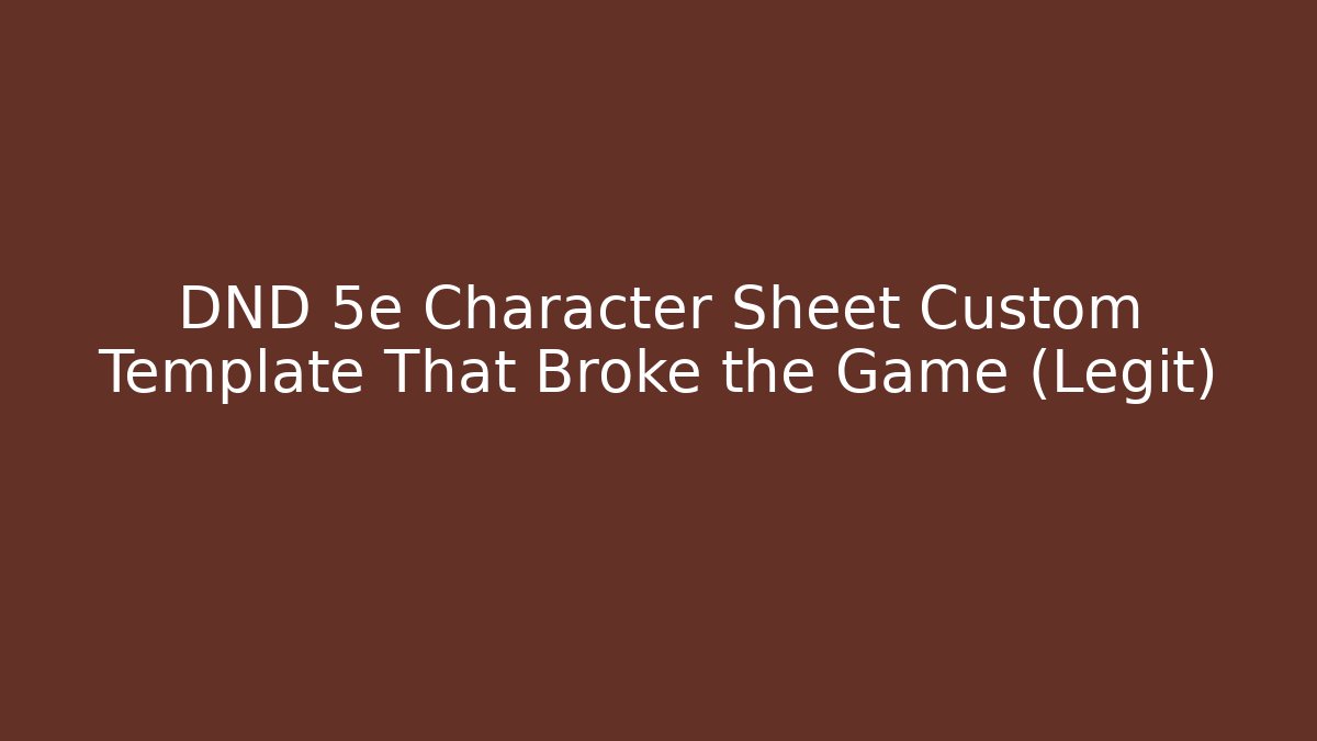 DND 5e Character Sheet Custom Template That Broke the Game (Legit)