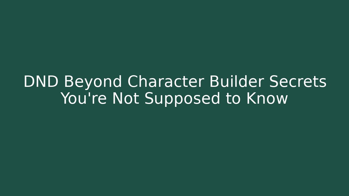 DND Beyond Character Builder Secrets You're Not Supposed to Know