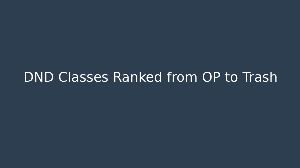 DND Classes Ranked from OP to Trash