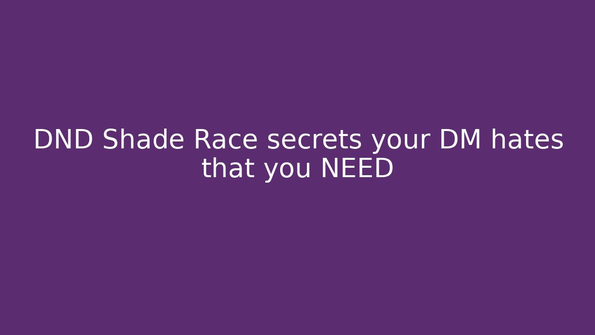 DND Shade Race secrets your DM hates that you NEED - Buddy Program