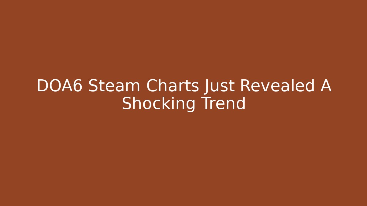 DOA6 Steam Charts Just Revealed A Shocking Trend