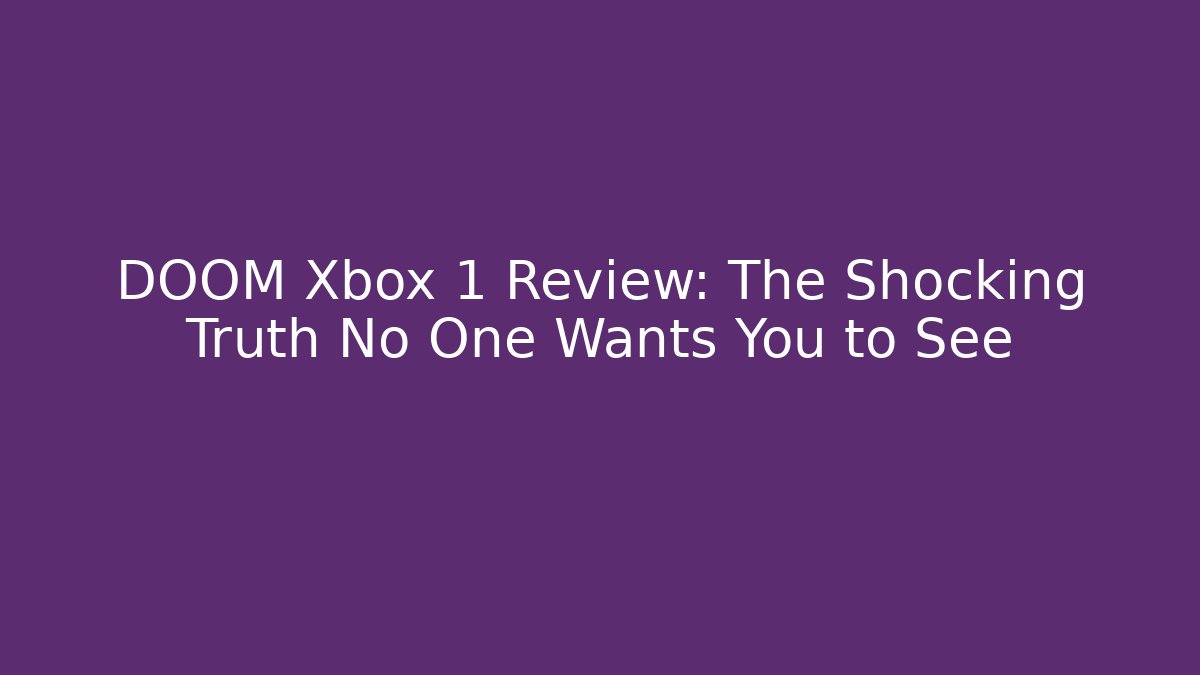 DOOM Xbox 1 Review: The Shocking Truth No One Wants You to See - Buddy Program