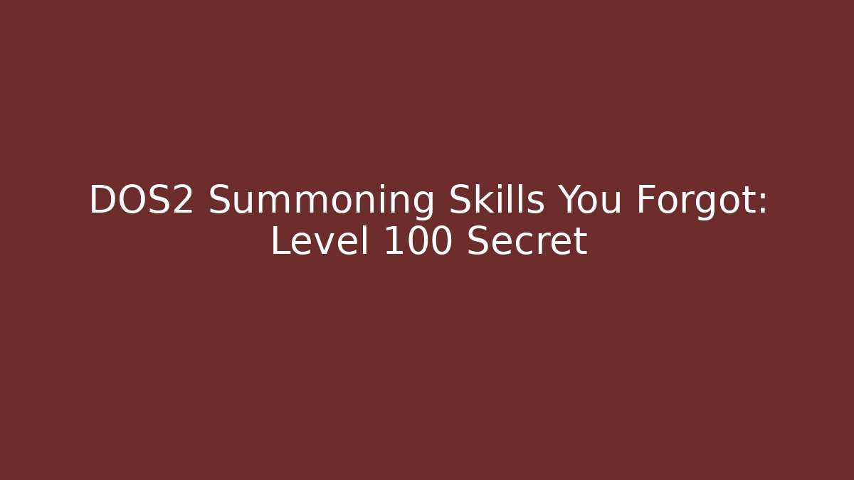 DOS2 Summoning Skills You Forgot: Level 100 Secret