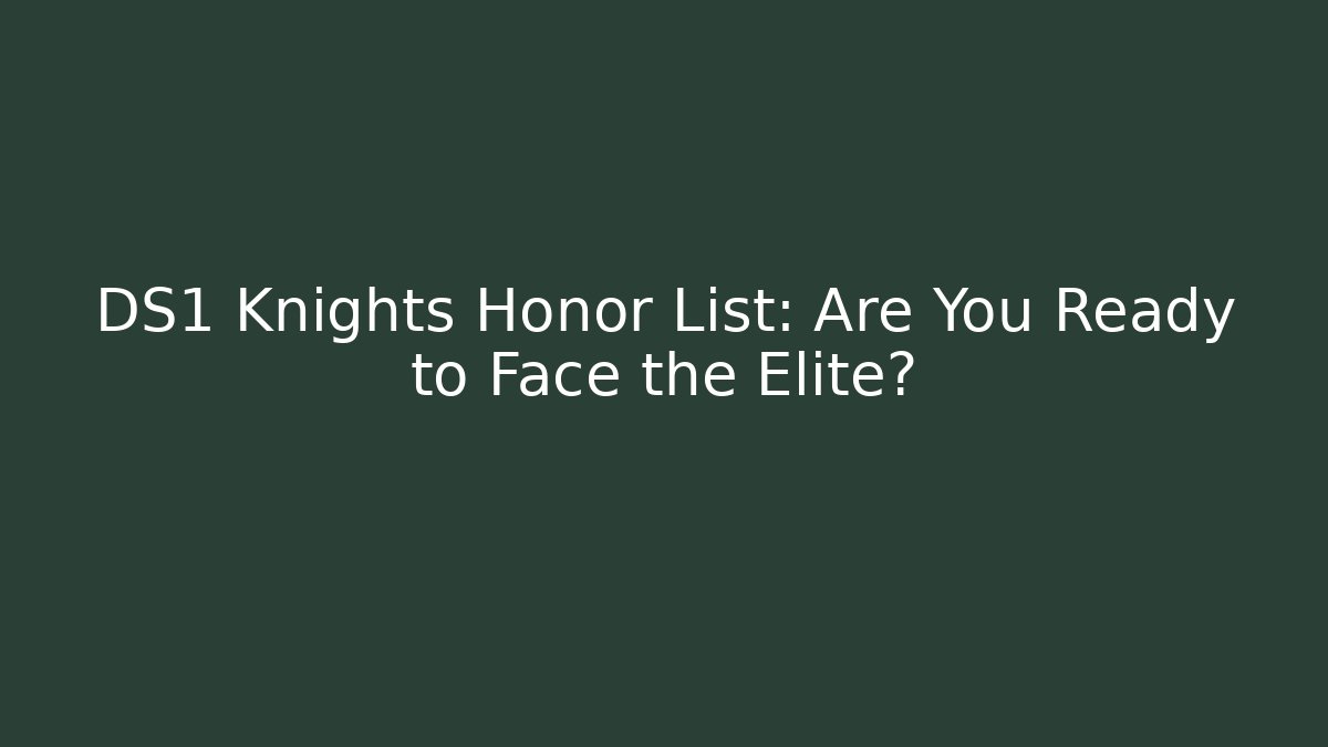 DS1 Knights Honor List: Are You Ready to Face the Elite?