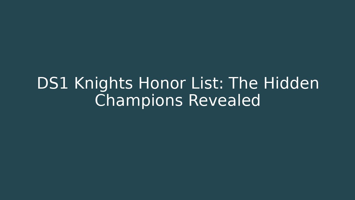 DS1 Knights Honor List: The Hidden Champions Revealed
