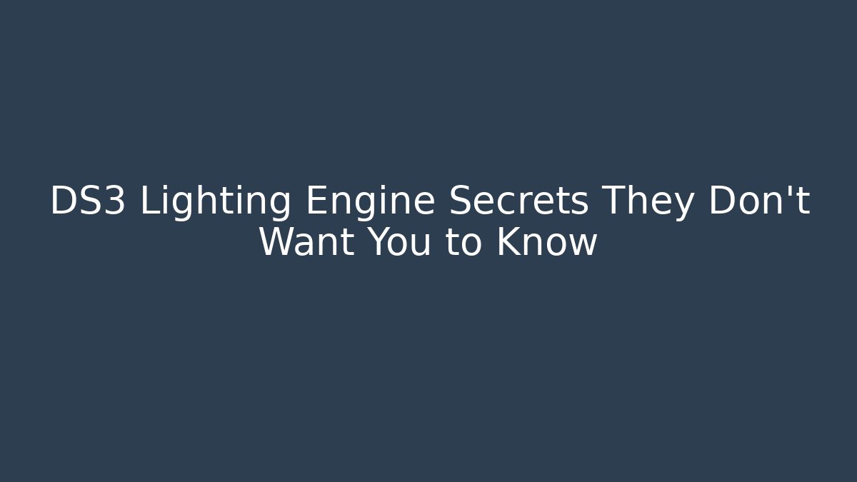 DS3 Lighting Engine Secrets They Don’t Want You to Know
