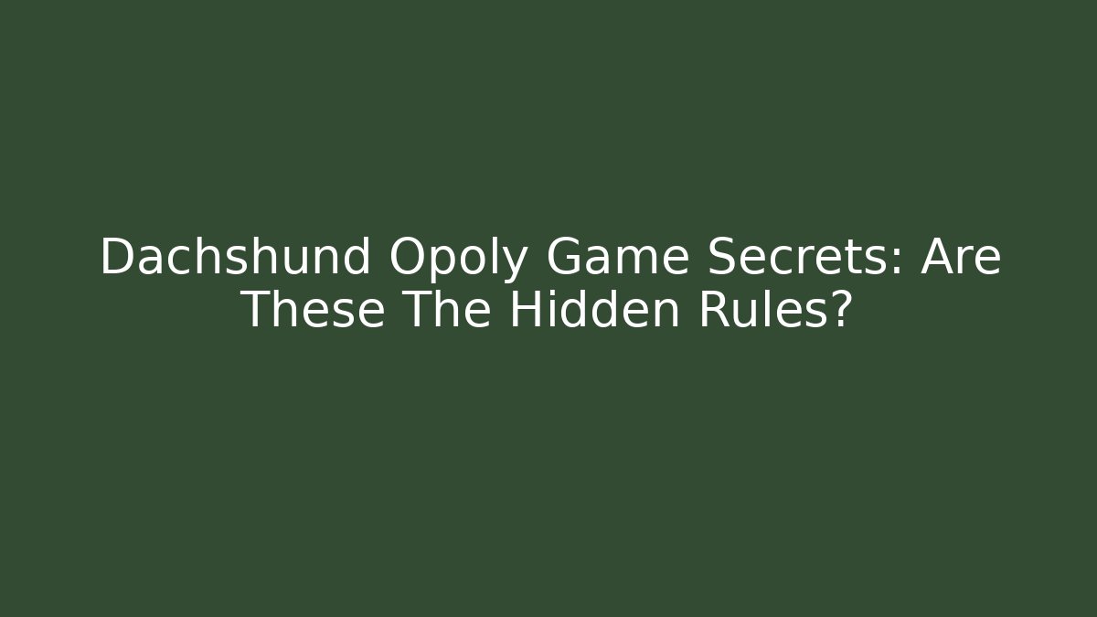 Dachshund Opoly Game Secrets: Are These The Hidden Rules? - Buddy Program