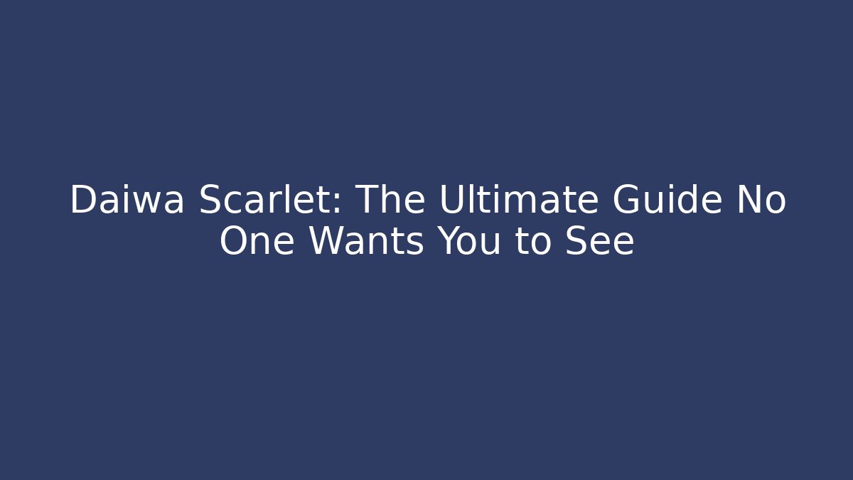 Daiwa Scarlet: The Ultimate Guide No One Wants You to See