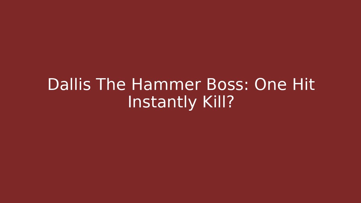 Dallis The Hammer Boss: One Hit Instantly Kill? - Buddy Program