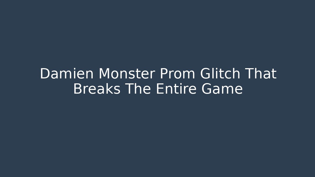 Damien Monster Prom Glitch That Breaks The Entire Game