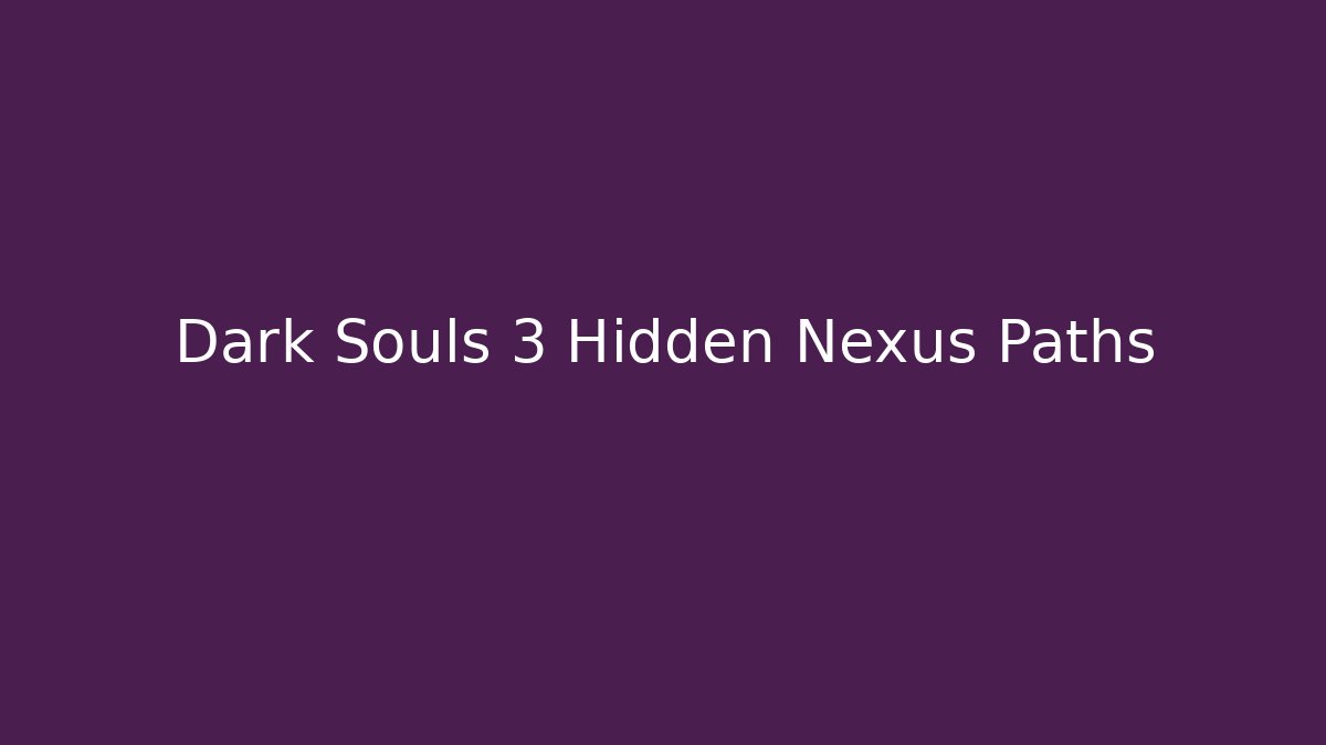 Dark Souls 3 Hidden Nexus Paths - Buddy Program