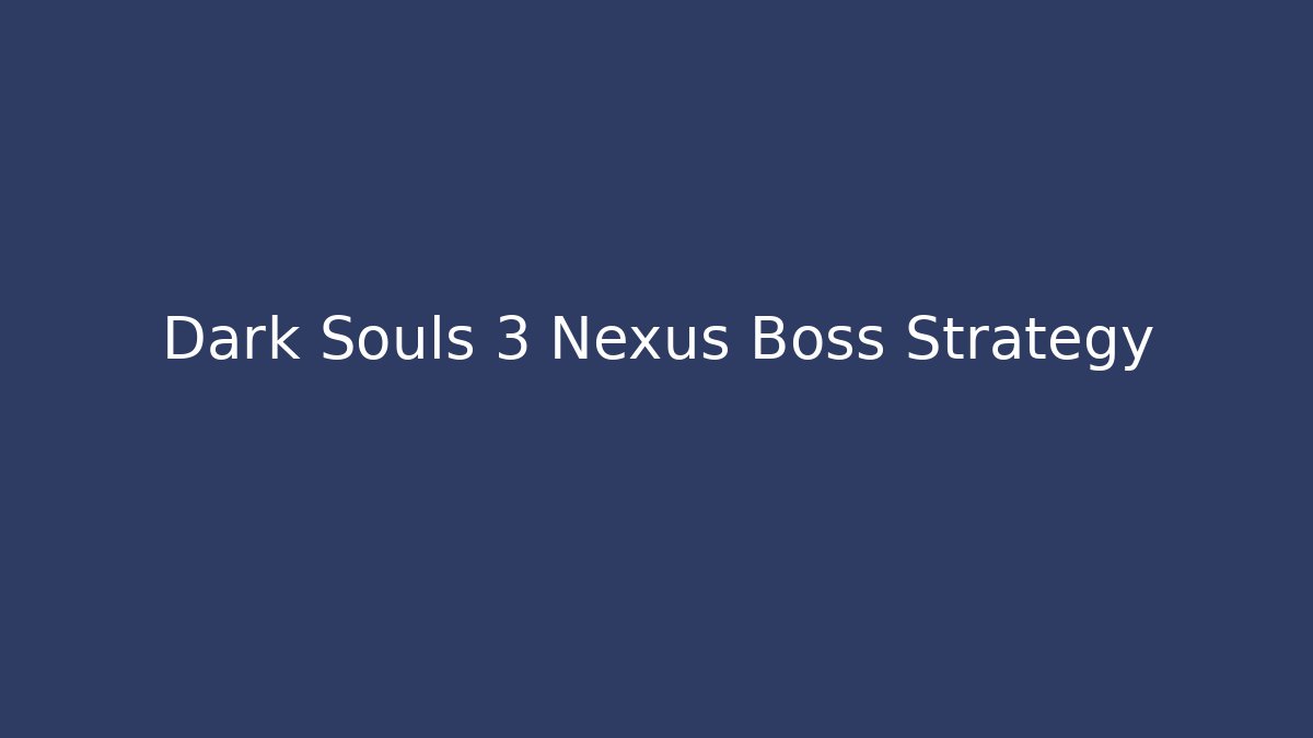 Dark Souls 3 Nexus Boss Strategy - Buddy Program