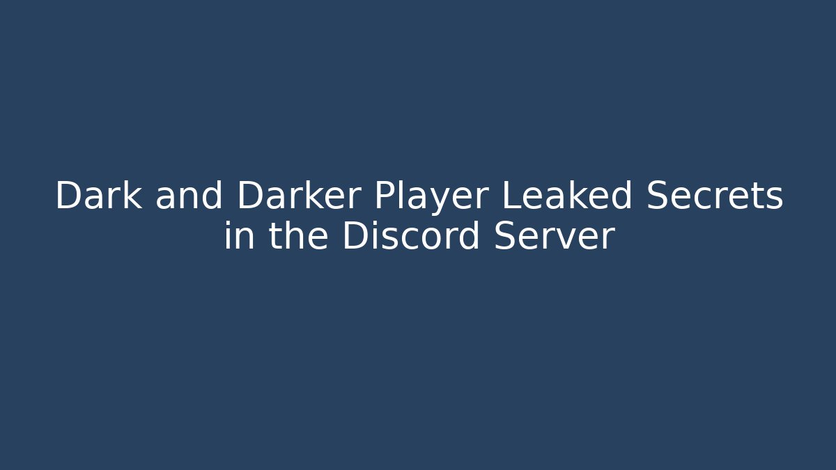 Dark and Darker Player Leaked Secrets in the Discord Server