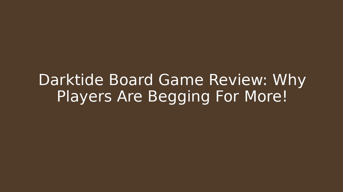 Darktide Board Game Review: Why Players Are Begging For More! - Buddy Program