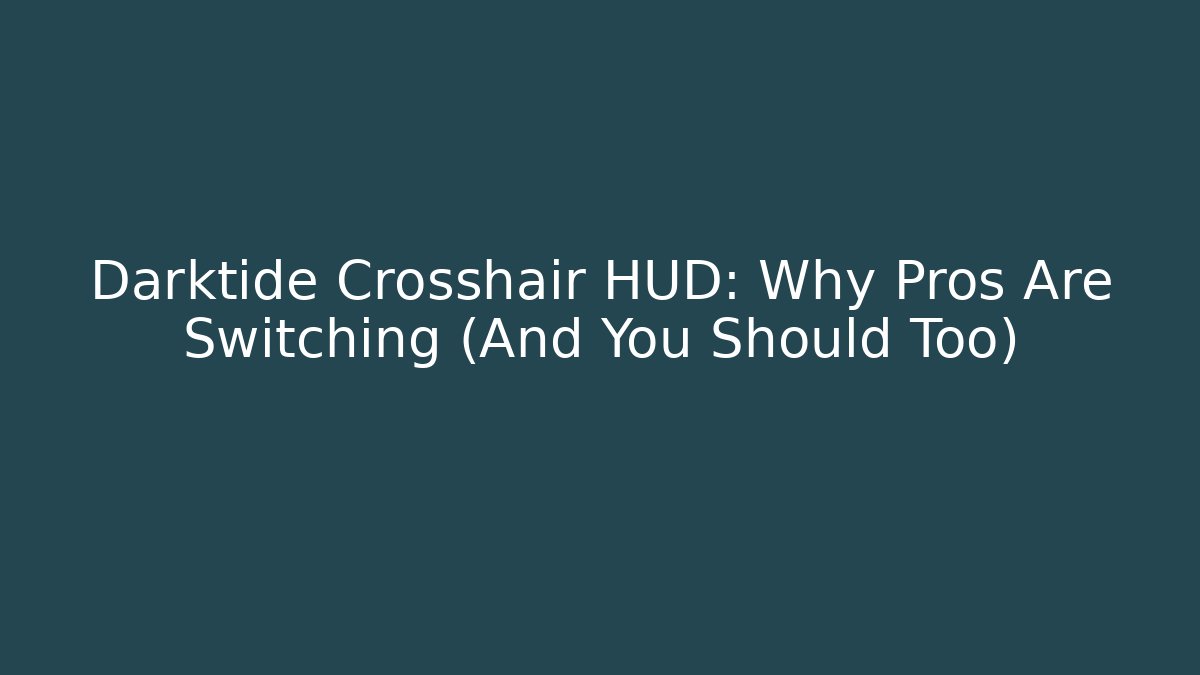 Darktide Crosshair HUD: Why Pros Are Switching (And You Should Too)