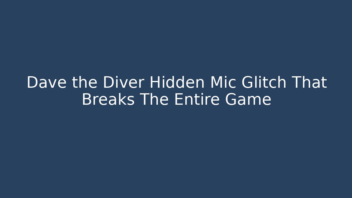 Dave the Diver Hidden Mic Glitch That Breaks The Entire Game - Buddy Program