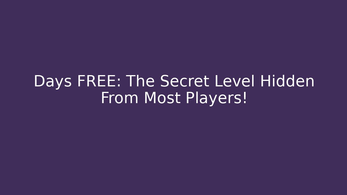 Days FREE: The Secret Level Hidden From Most Players!