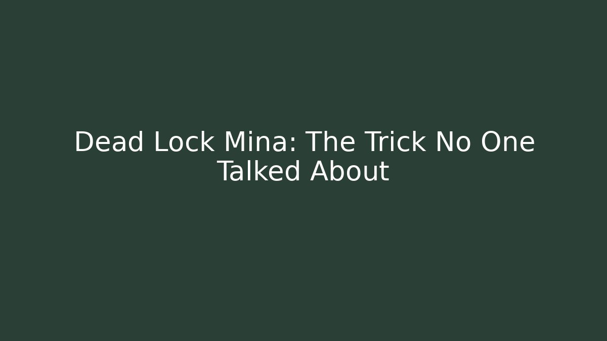 Dead Lock Mina: The Trick No One Talked About