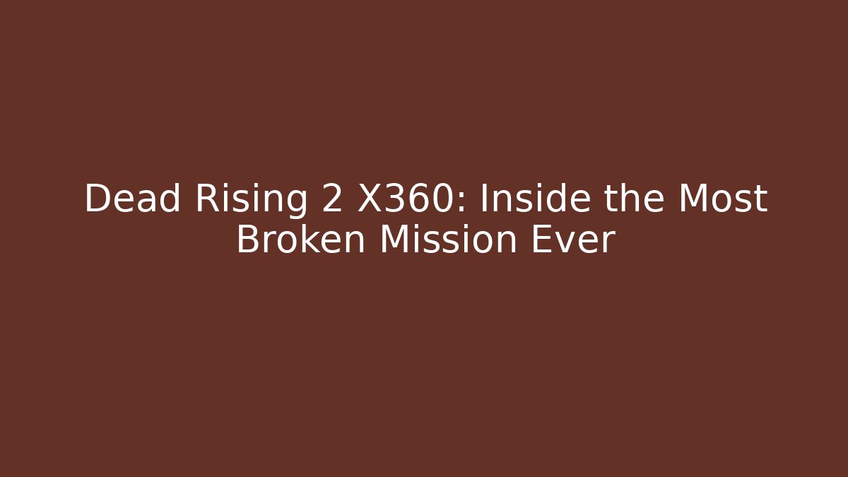 Dead Rising 2 X360: Inside the Most Broken Mission Ever