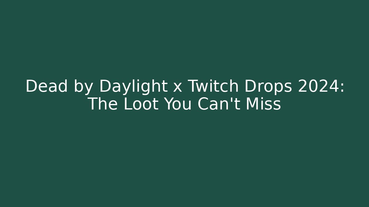 Dead by Daylight x Twitch Drops 2024: The Loot You Can't Miss