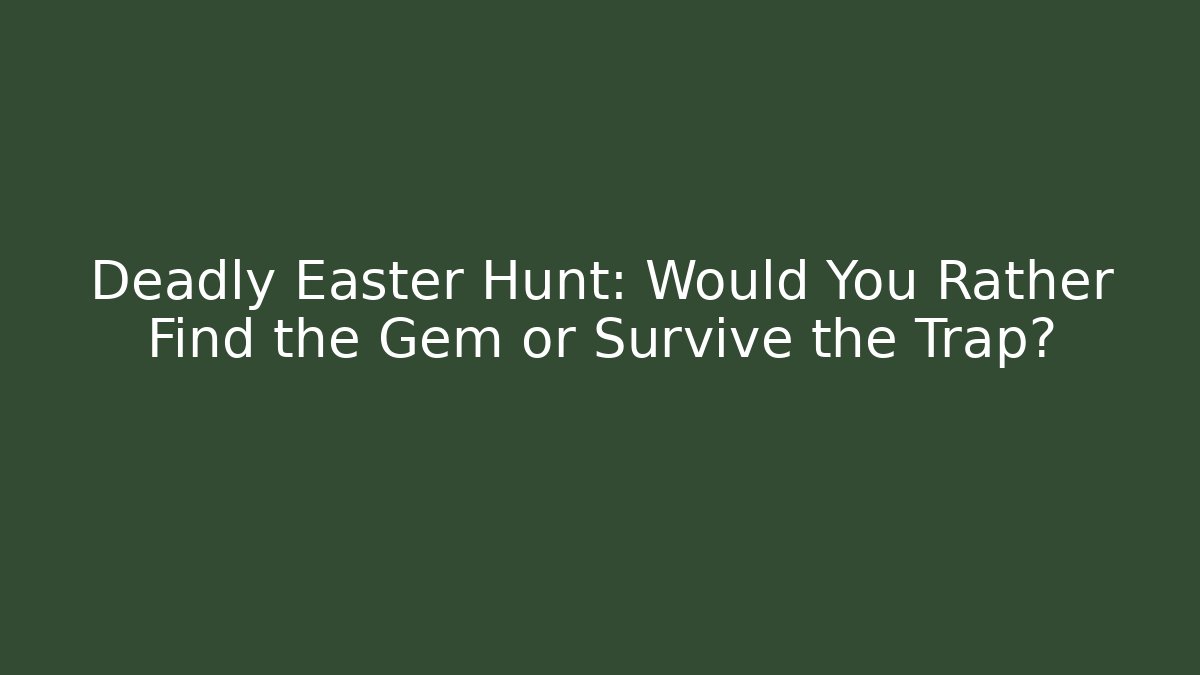 Deadly Easter Hunt: Would You Rather Find the Gem or Survive the Trap? - Buddy Program