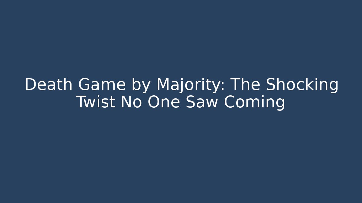 Death Game by Majority: The Shocking Twist No One Saw Coming