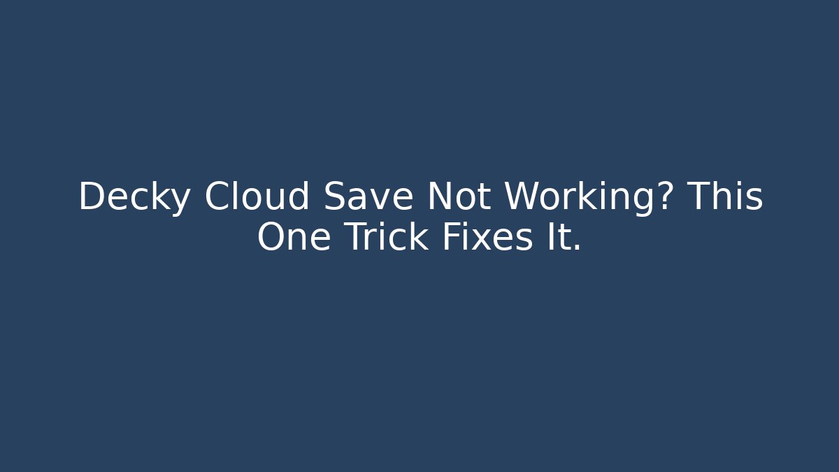 Decky Cloud Save Not Working? This One Trick Fixes It.
