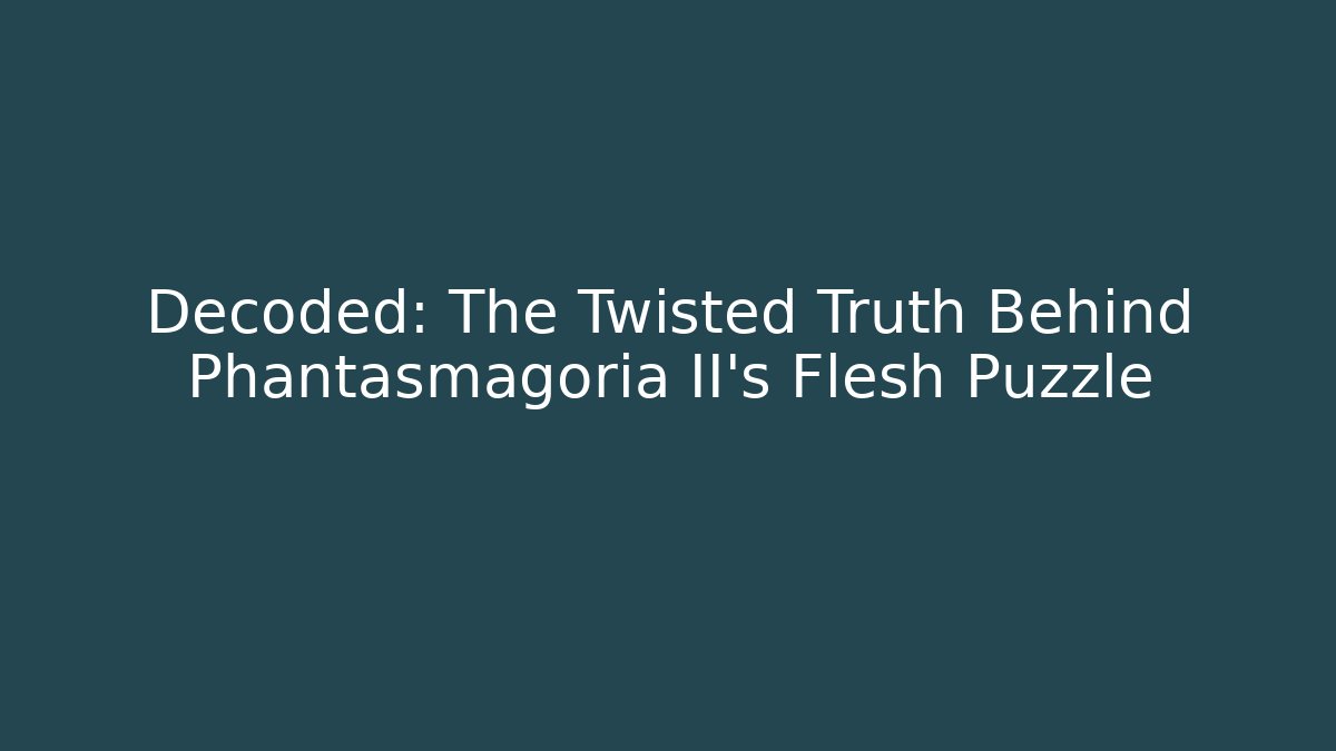 Decoded: The Twisted Truth Behind Phantasmagoria II's Flesh Puzzle