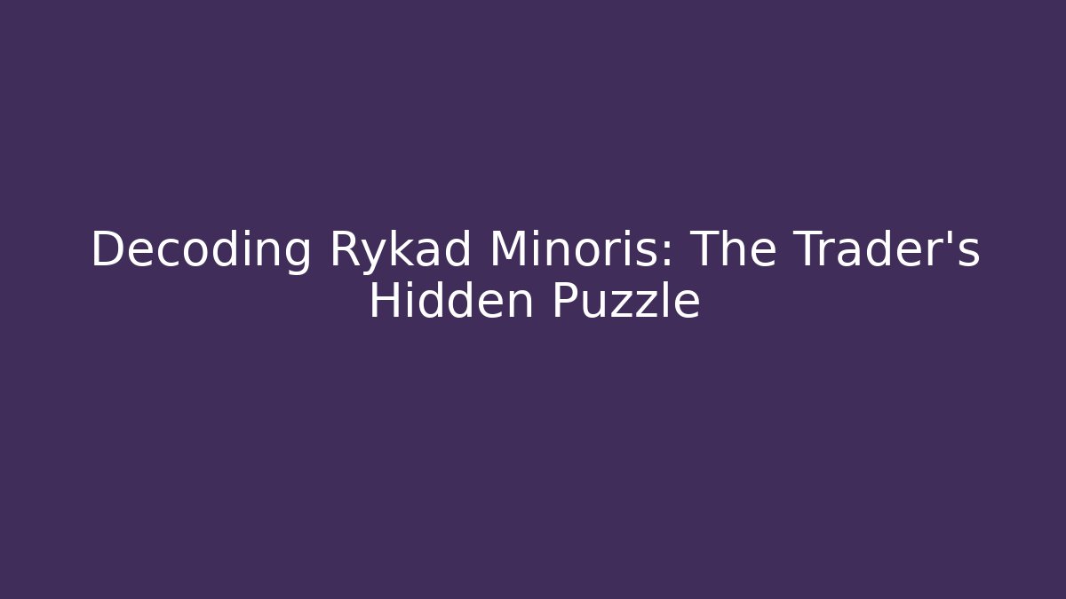 Decoding Rykad Minoris: The Trader's Hidden Puzzle - Buddy Program