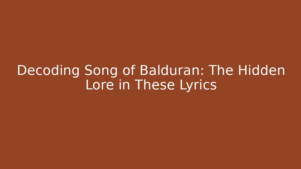 Decoding Song of Balduran: The Hidden Lore in These Lyrics