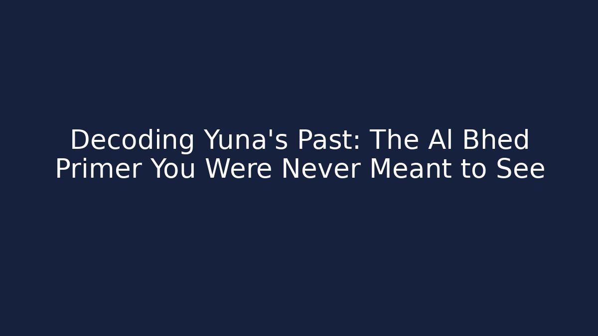 Decoding Yuna's Past: The Al Bhed Primer You Were Never Meant to See