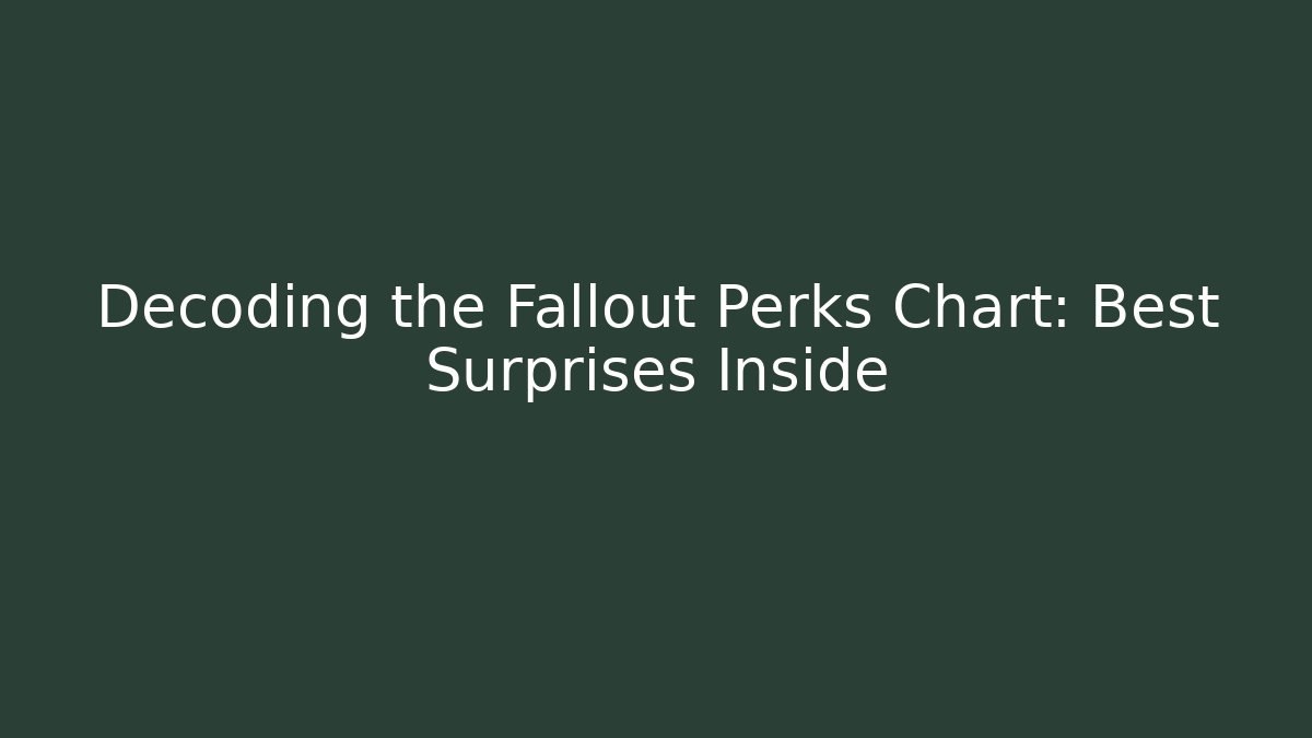 Decoding the Fallout Perks Chart: Best Surprises Inside