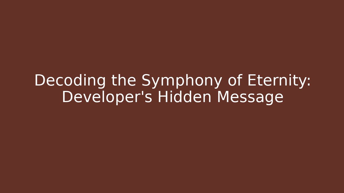 Decoding the Symphony of Eternity: Developer's Hidden Message