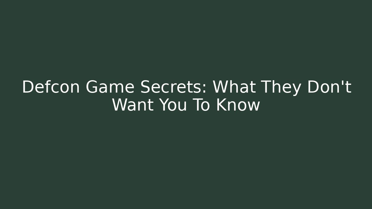 Defcon Game Secrets: What They Don't Want You To Know
