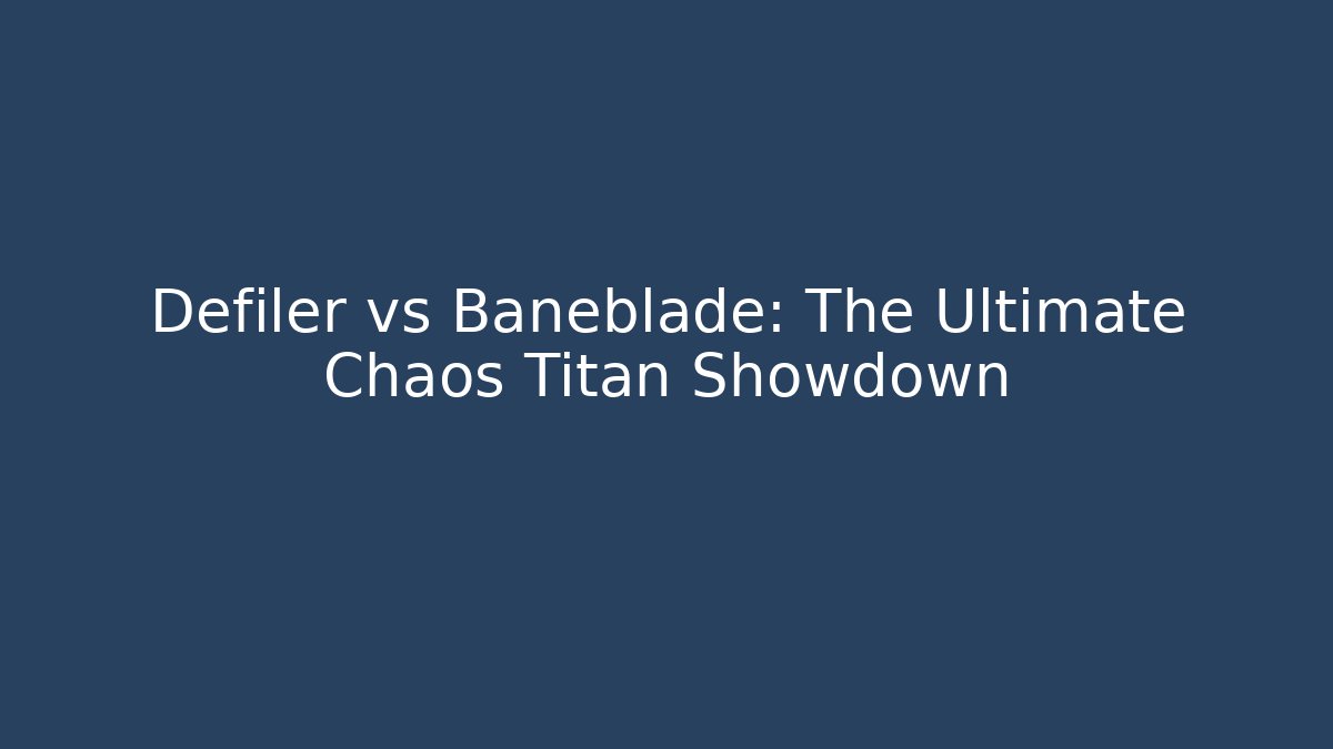 Defiler vs Baneblade: The Ultimate Chaos Titan Showdown
