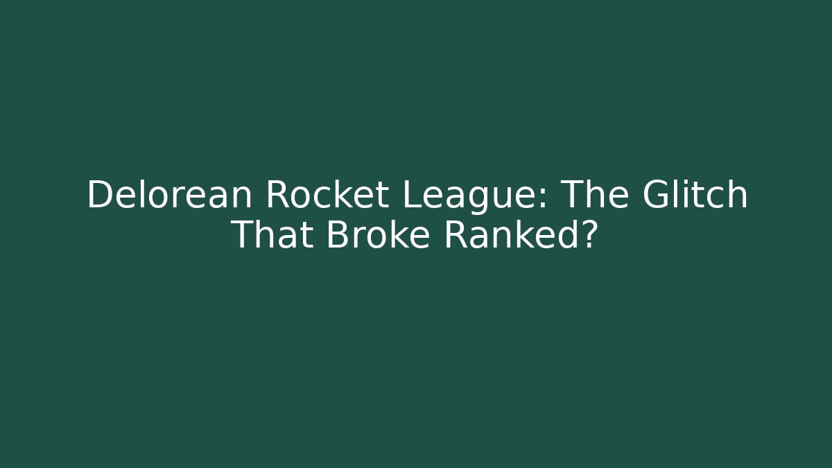Delorean Rocket League: The Glitch That Broke Ranked?