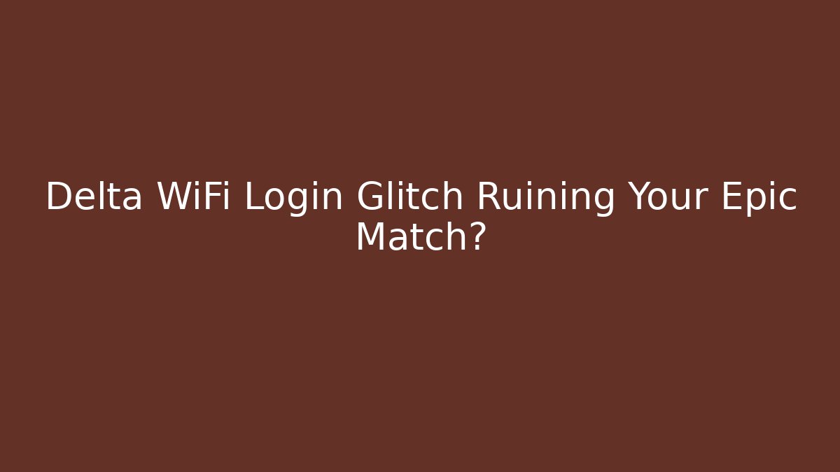 Delta WiFi Login Glitch Ruining Your Epic Match? - Buddy Program