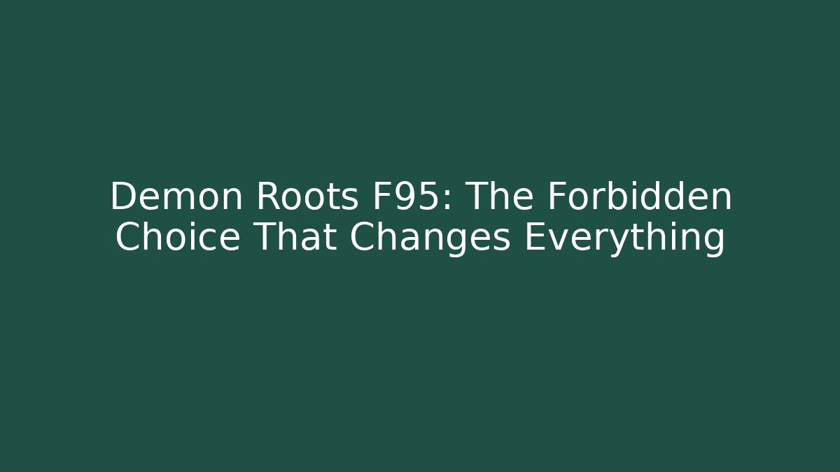 Demon Roots F95: The Forbidden Choice That Changes Everything