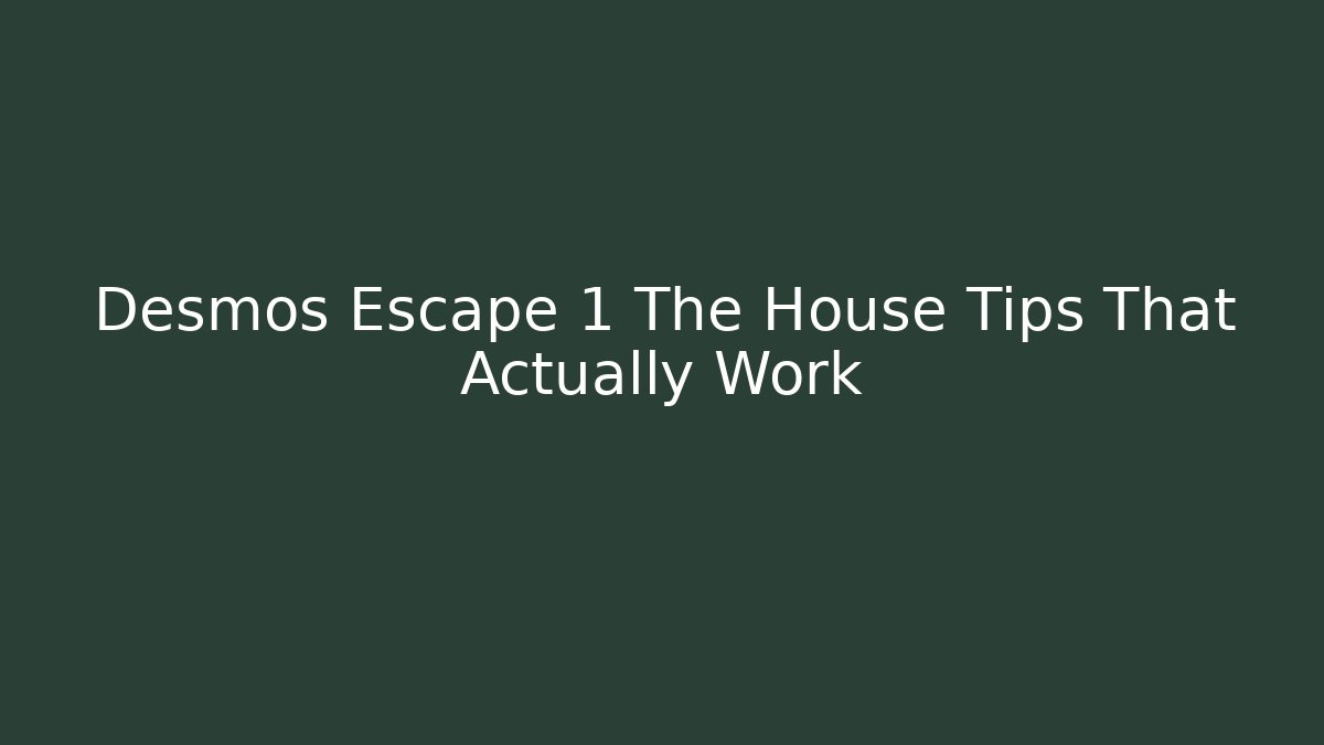 Desmos Escape 1 The House Tips That Actually Work - Buddy Program