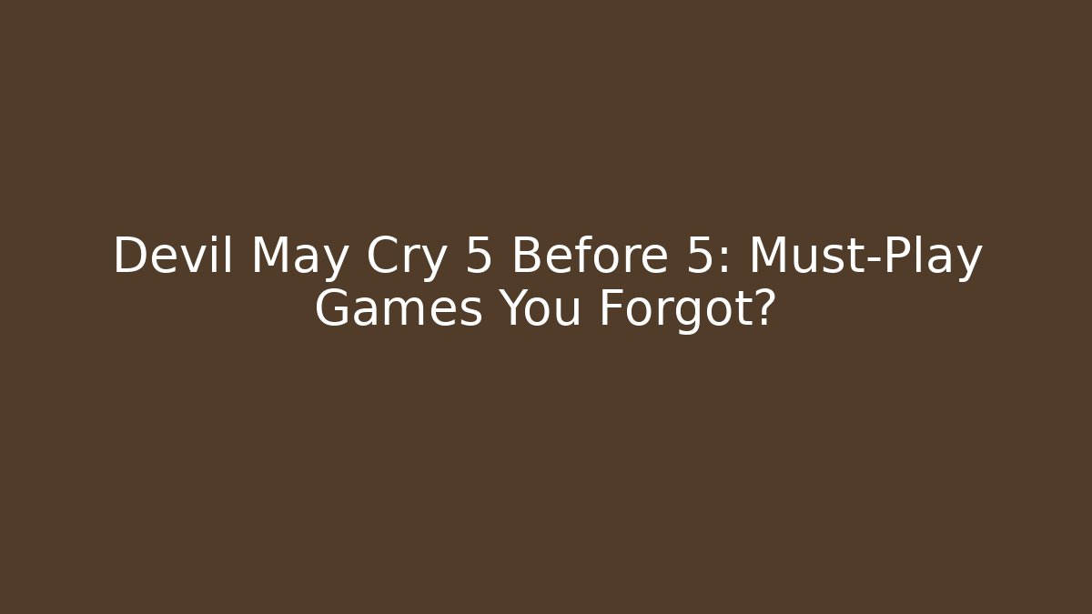 Devil May Cry 5 Before 5: Must-Play Games You Forgot? - Buddy Program