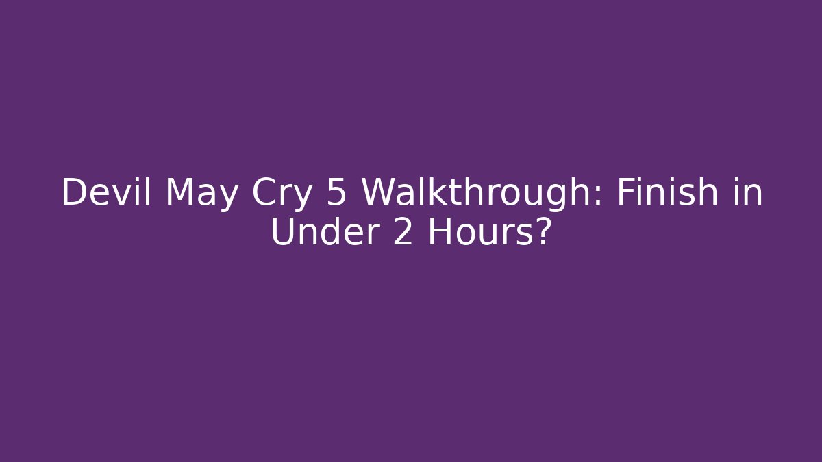 Devil May Cry 5 Walkthrough: Finish in Under 2 Hours?