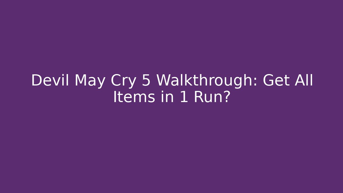 Devil May Cry 5 Walkthrough: Get All Items in 1 Run? - Buddy Program